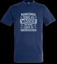 Picture of Tshirt- Manchmal trinke ich Wasser um meine Leber zu überraschen